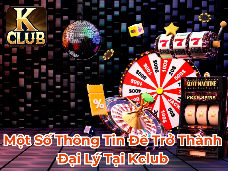 Một số thông tin để trở thành đại lý tại Kclub