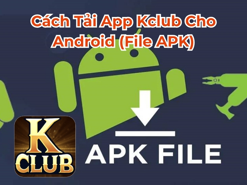 Cách tải app Kclub cho Android (file APK)