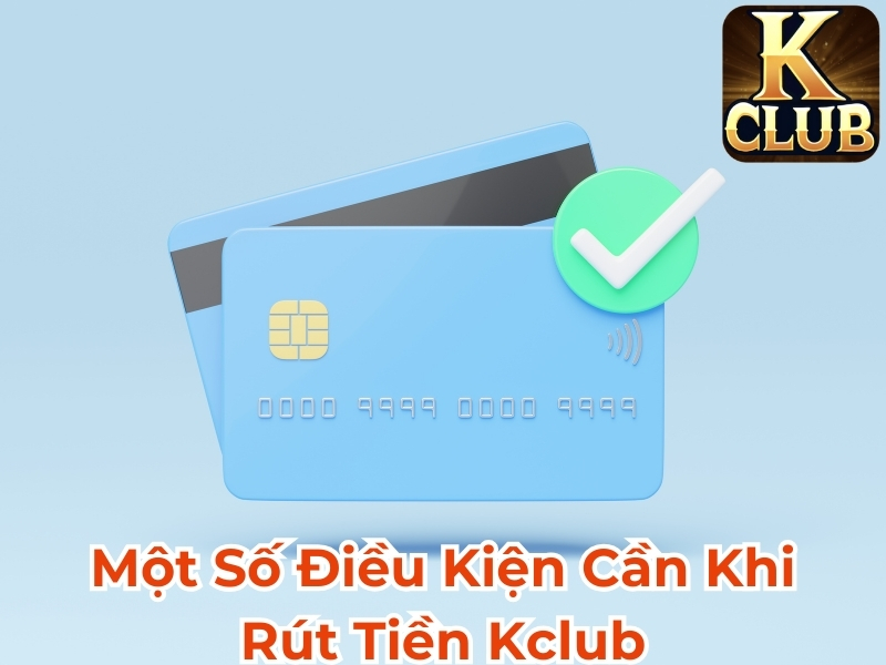 Một số điều kiện cần khi rút tiền Kclub